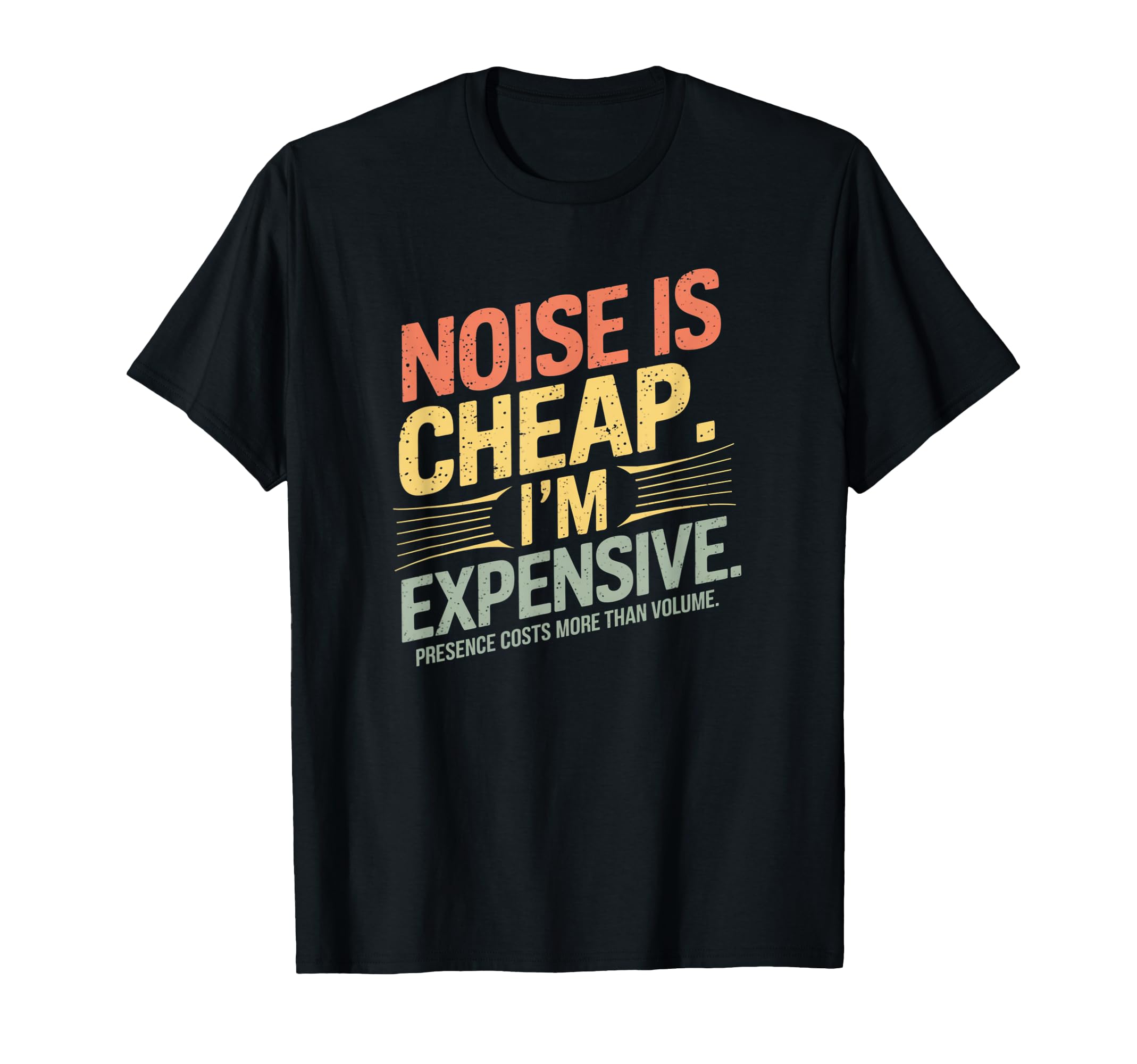 Noise Is Cheap I Choose Expensive T-Shirt - Streetwear Style for Adults - T-Shirt, Sweatshirt, Hoodie