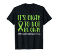 Green Ribbon Its Okay To Not Be Okay T-Shirt - Casual Everyday Wear Unisex - T-Shirt, Sweatshirt, Hoodie