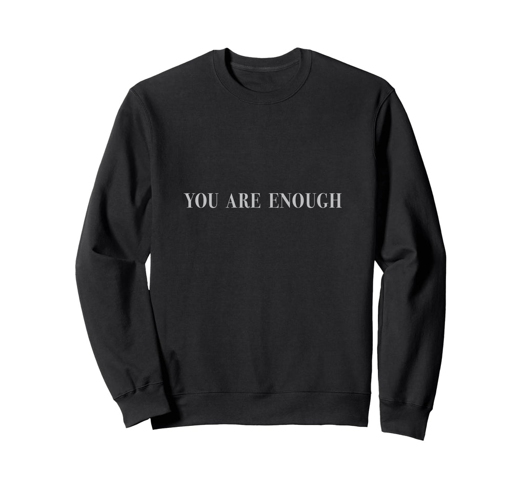 You Are Enough Sweatshirt - Custom Art Print Unisex - T-Shirt, Sweatshirt, Hoodie