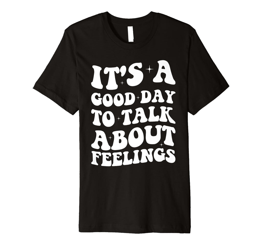 Its Good Day To Talk About Feelings T-Shirt - Minimalist Print Men Women - T-Shirt, Sweatshirt, Hoodie