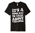 Its Good Day To Talk About Feelings T-Shirt - Minimalist Print Men Women - T-Shirt, Sweatshirt, Hoodie