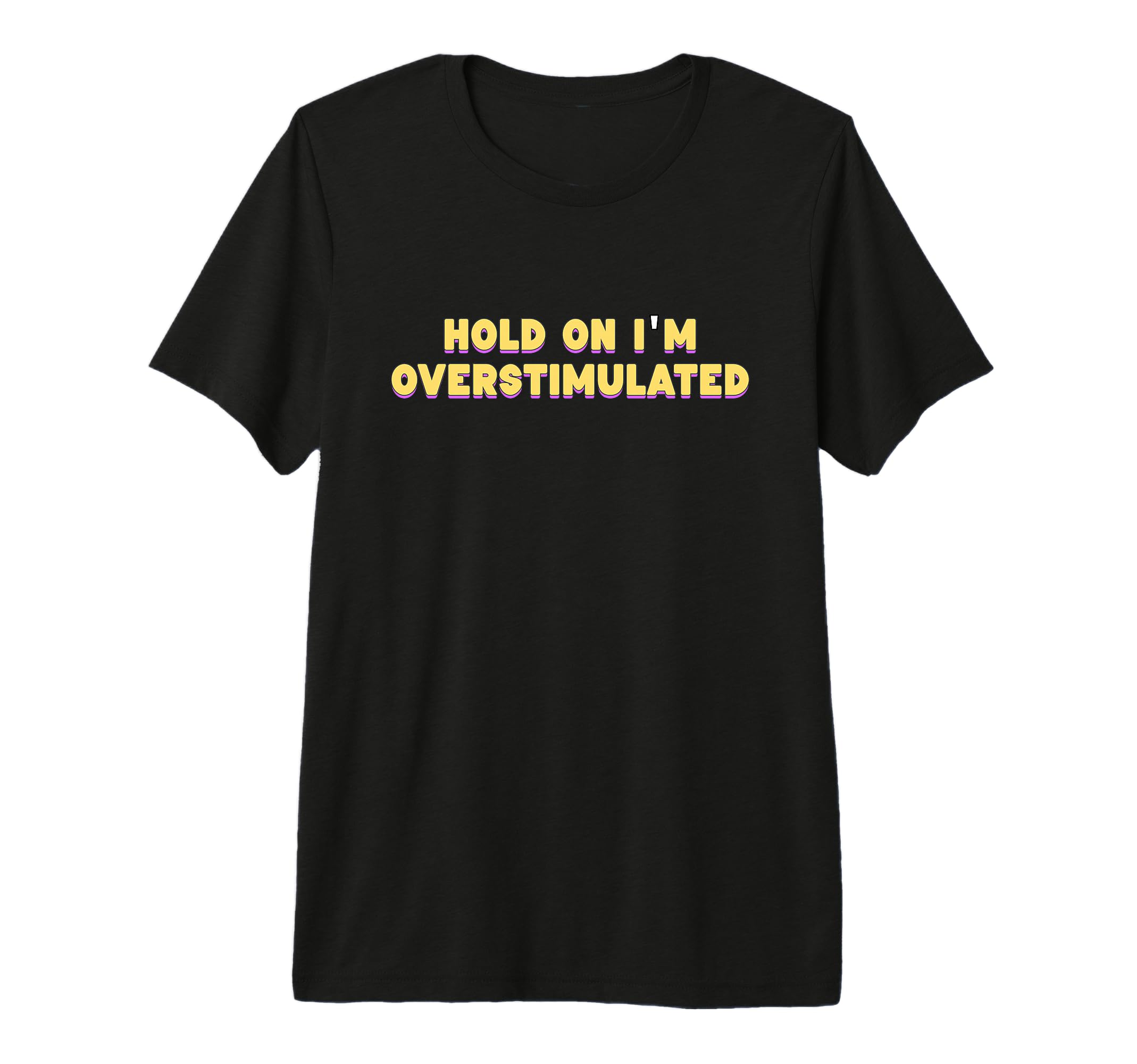 Hold Im Overstimulated Tri Blend T-Shirt - Graphic Print Men Women - T-Shirt, Sweatshirt, Hoodie