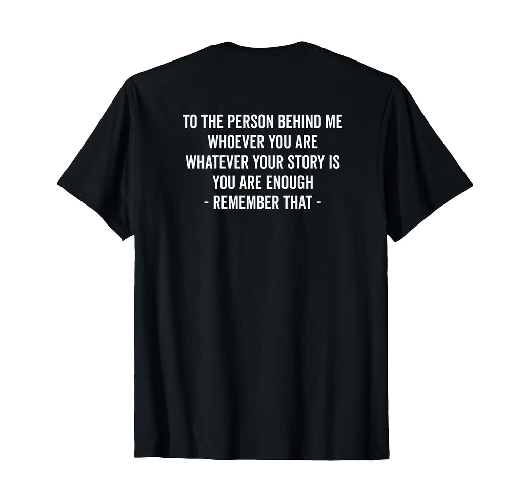 To Person Behind You Are Enough Message T-Shirt - Graphic Print Men Women - T-Shirt, Sweatshirt, Hoodie