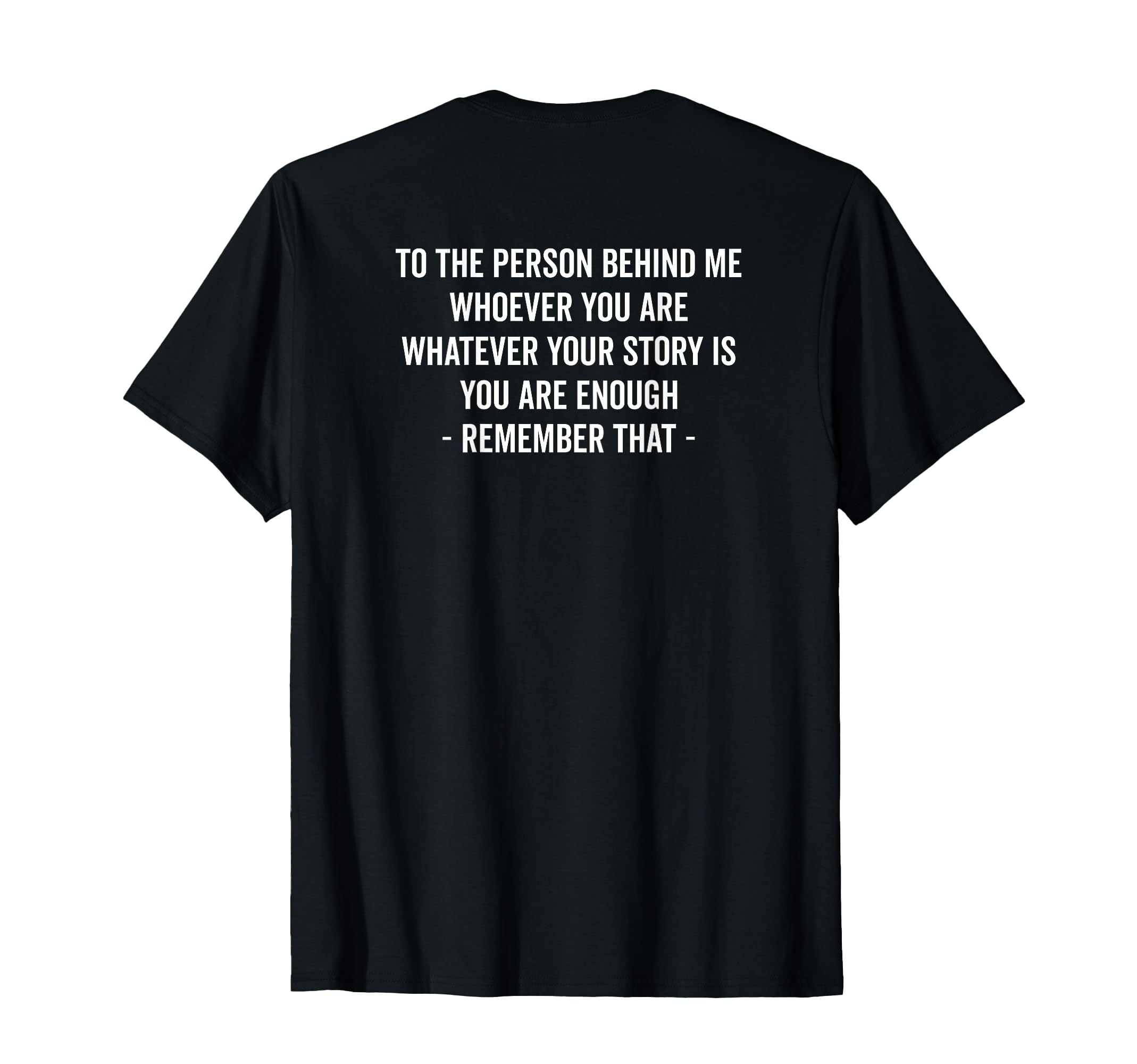 To Person Behind You Are Enough Message T-Shirt - Graphic Print Men Women - T-Shirt, Sweatshirt, Hoodie