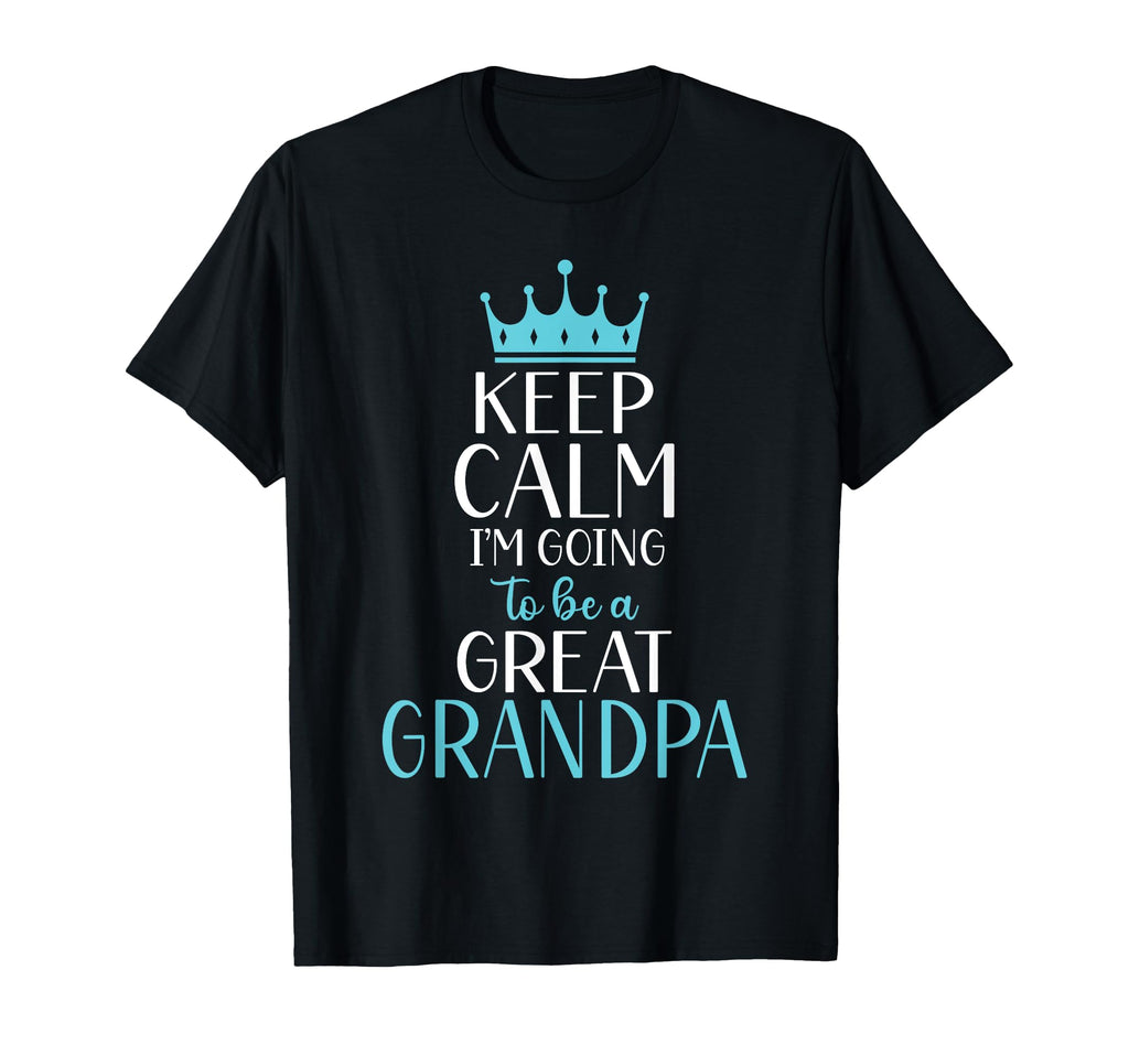 Keep Calm Im Going To Be Great Grandpa T-Shirt - Streetwear Style Men Women - T-Shirt, Sweatshirt, Hoodie