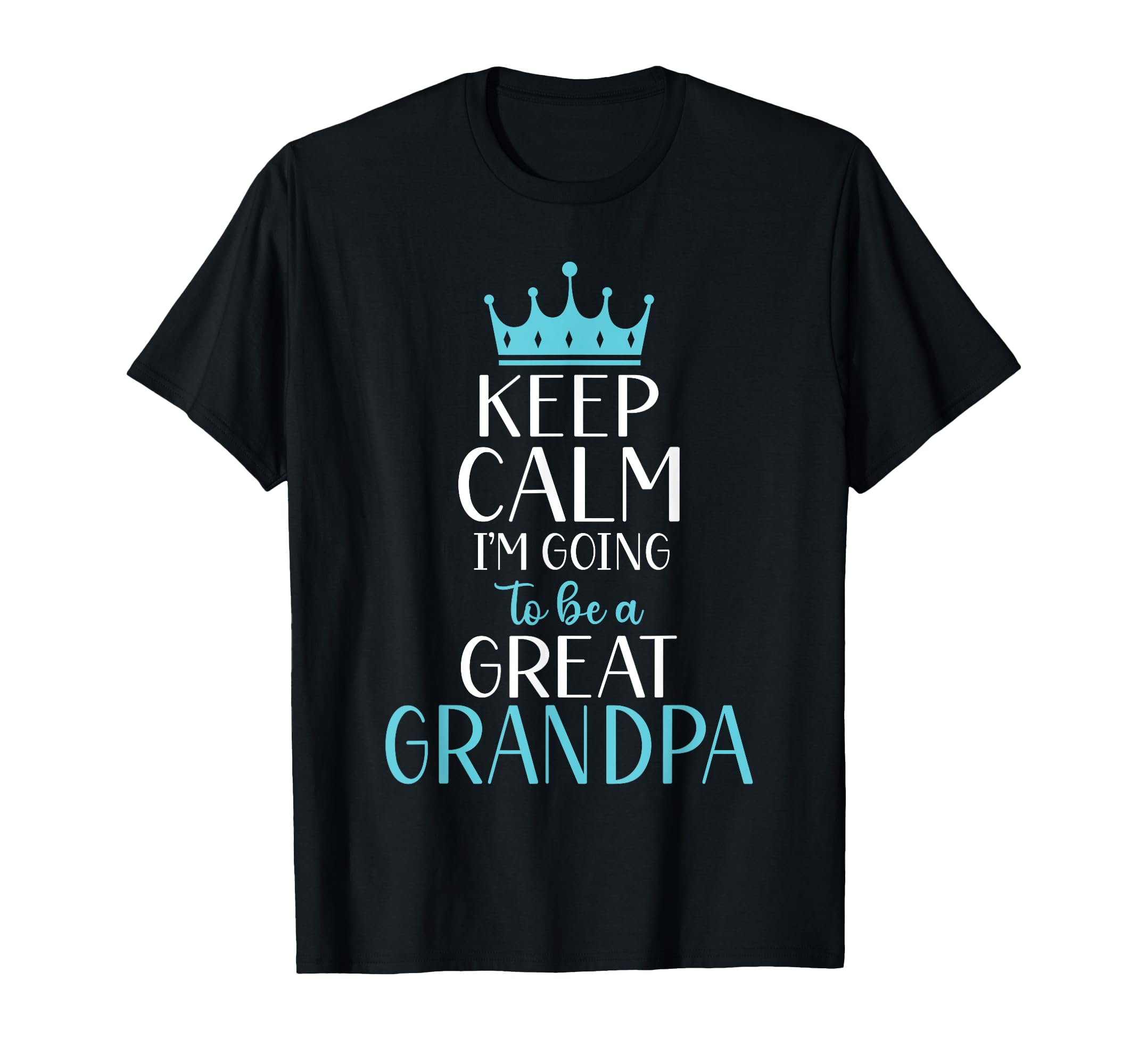 Keep Calm Im Going To Be Great Grandpa T-Shirt - Streetwear Style Men Women - T-Shirt, Sweatshirt, Hoodie