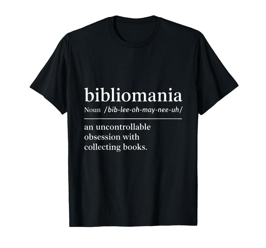 Funny Blibliomania Definition T-Shirt - Casual Everyday Wear Men Women - T-Shirt, Sweatshirt, Hoodie