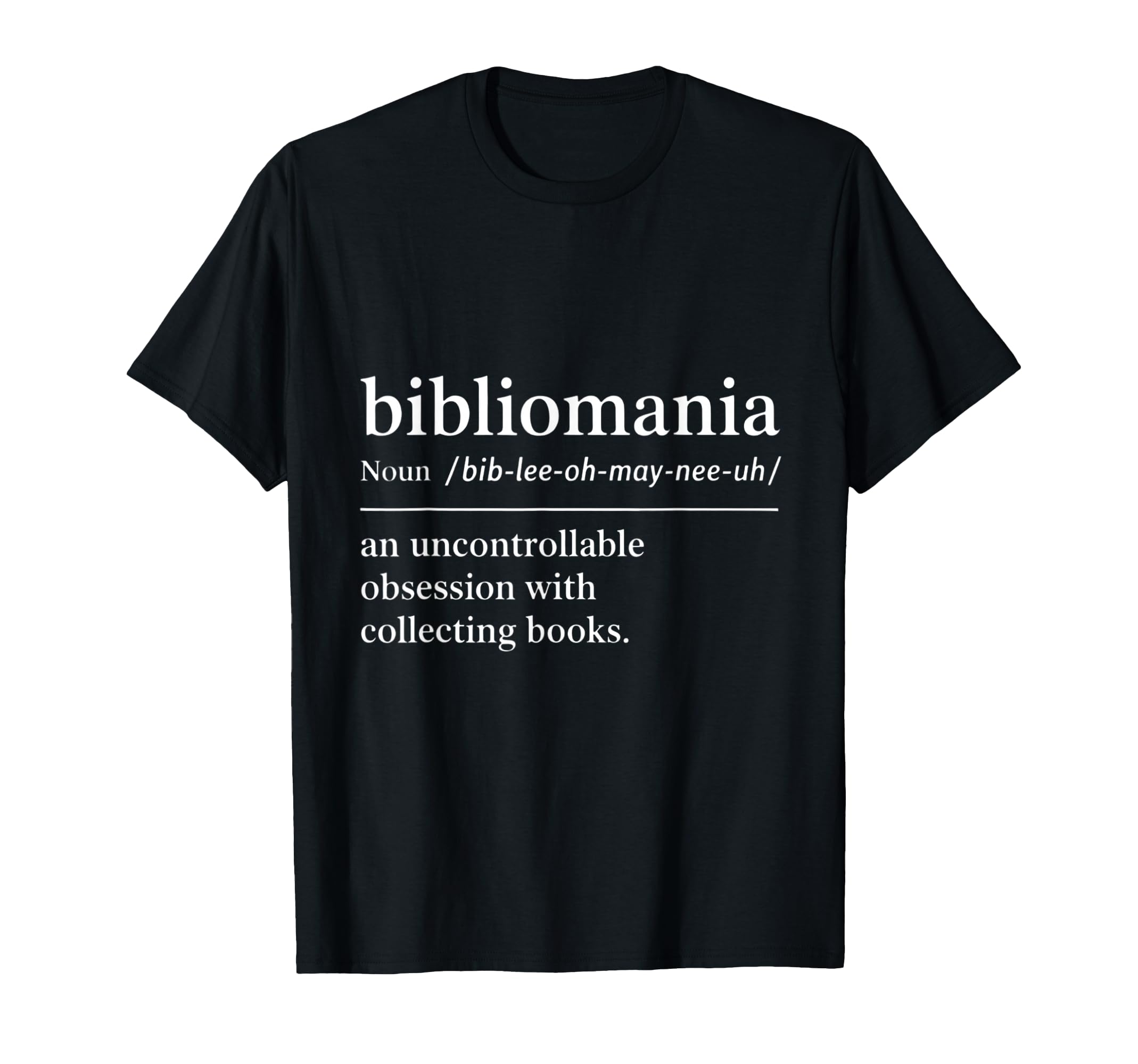 Funny Blibliomania Definition T-Shirt - Casual Everyday Wear Men Women - T-Shirt, Sweatshirt, Hoodie