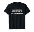 Thanks To Everyone Doing Work To T-Shirt - Casual Everyday Wear Unisex - T-Shirt, Sweatshirt, Hoodie