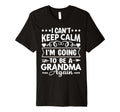 I Cant Keep Calm Im Going To Be T-Shirt - Fun Novelty Design for Adults - T-Shirt, Sweatshirt, Hoodie
