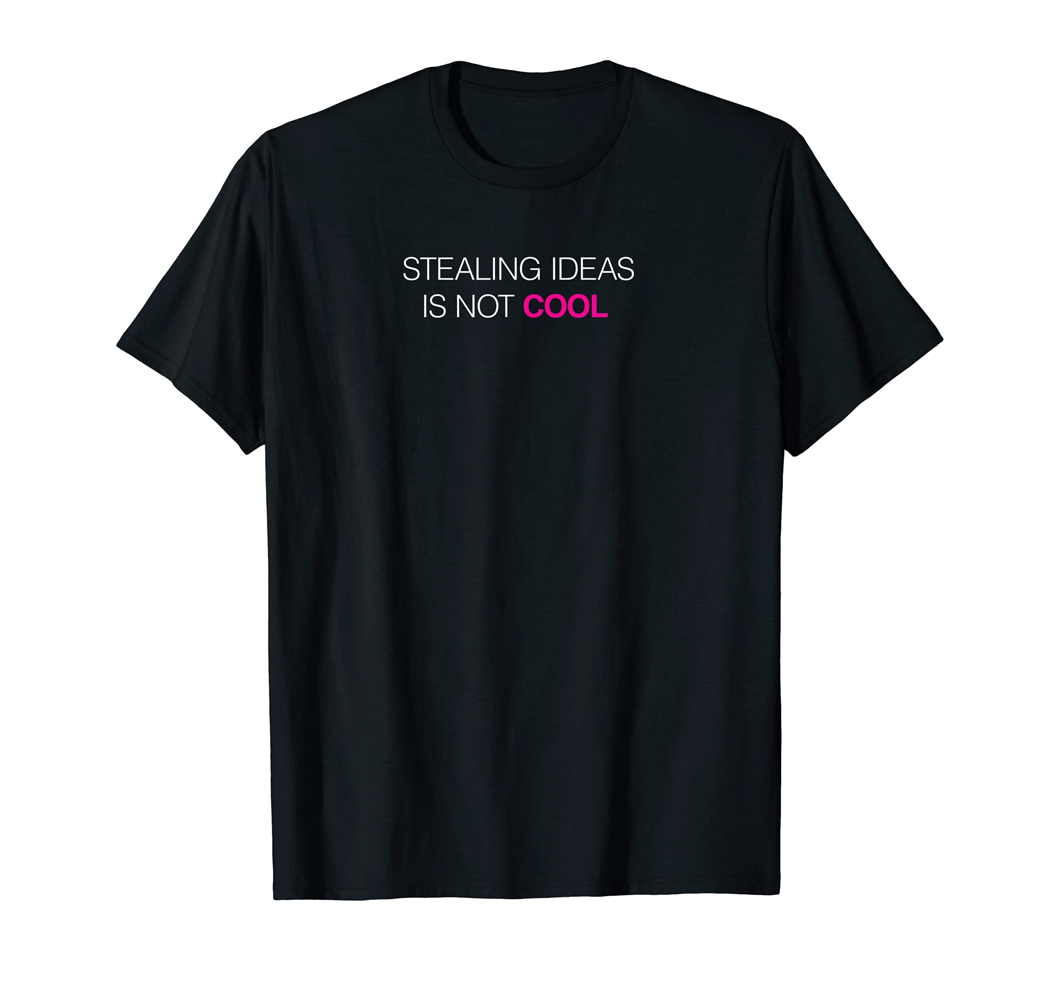 Stealing Ideas Is Not T-Shirt - Novelty Apparel Men Women - T-Shirt, Sweatshirt, Hoodie