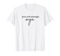 Mija You Are Enough Self Love T-Shirt - Novelty Apparel for Adults - T-Shirt, Sweatshirt, Hoodie