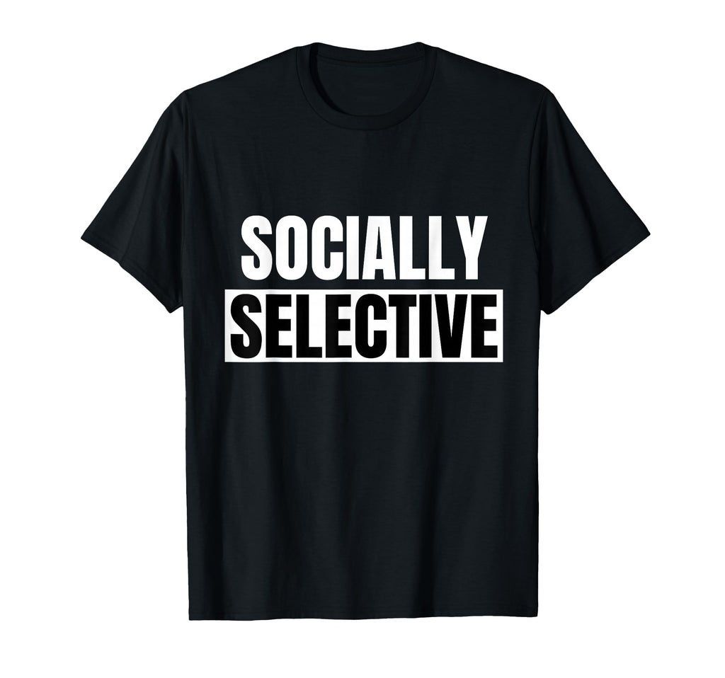 Introvert Gifts Socially Selective Funny T-Shirt - Novelty Apparel Unisex - T-Shirt, Sweatshirt, Hoodie