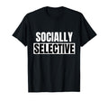 Introvert Gifts Socially Selective Funny T-Shirt - Novelty Apparel Unisex - T-Shirt, Sweatshirt, Hoodie