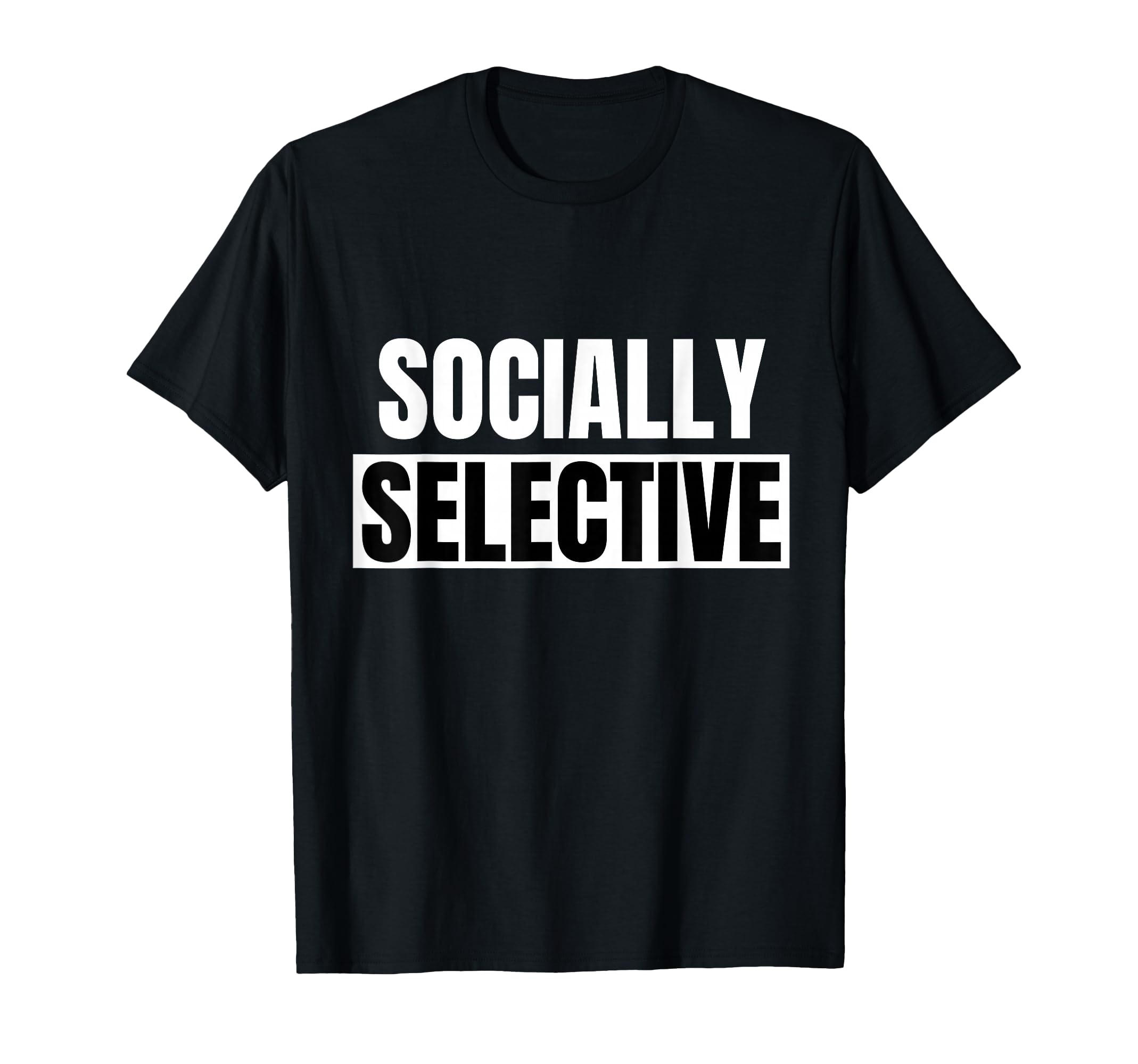 Introvert Gifts Socially Selective Funny T-Shirt - Novelty Apparel Unisex - T-Shirt, Sweatshirt, Hoodie