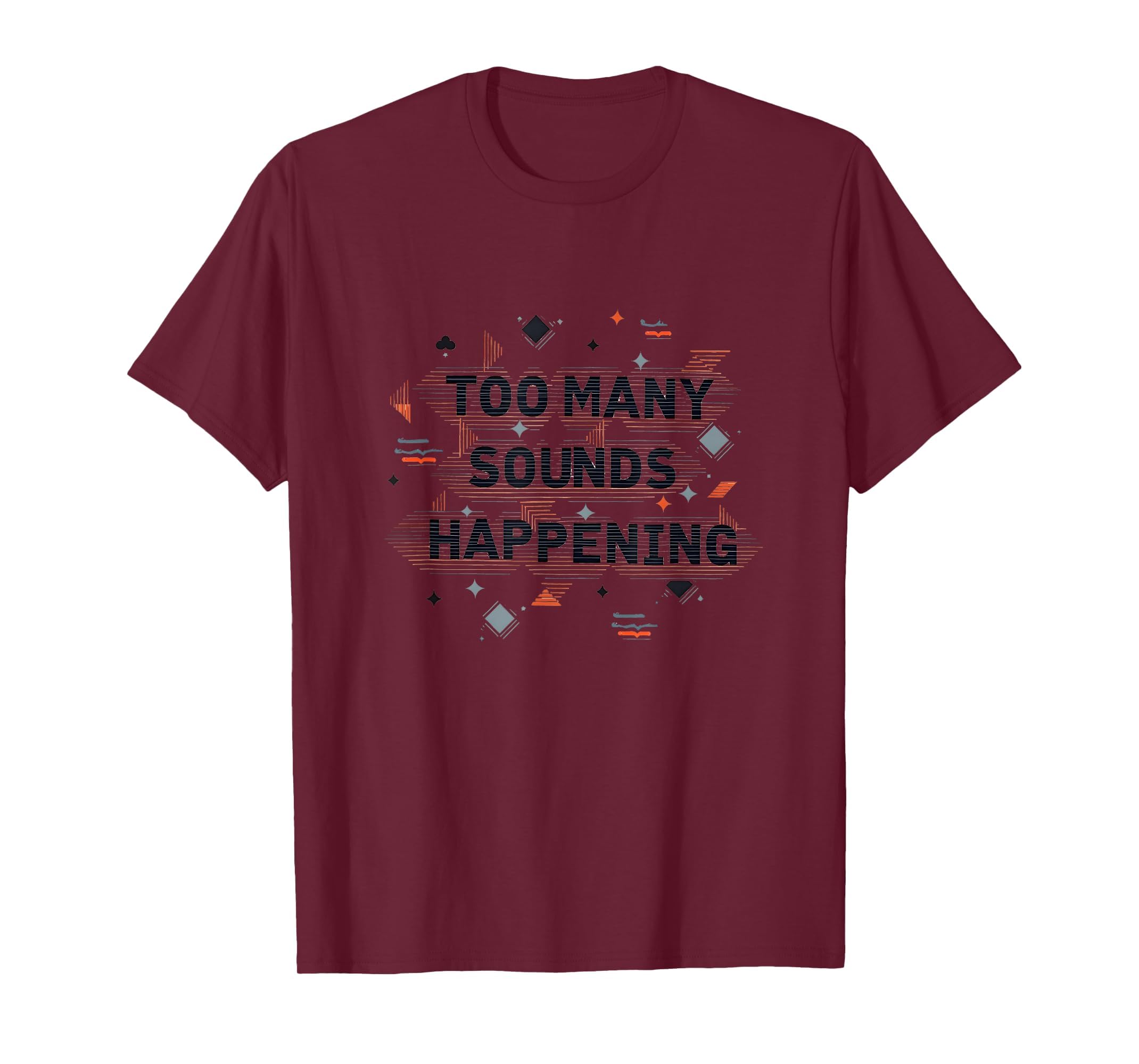Too Many Sounds Happening T-Shirt - Minimalist Print for Adults - T-Shirt, Sweatshirt, Hoodie