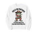 Hold Partner Im Overstimulated Sweatshirt - Minimalist Print Men Women - T-Shirt, Sweatshirt, Hoodie