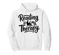 Reading Is My Therapy Book Lover Hoodie - Streetwear Style for Adults - T-Shirt, Sweatshirt, Hoodie