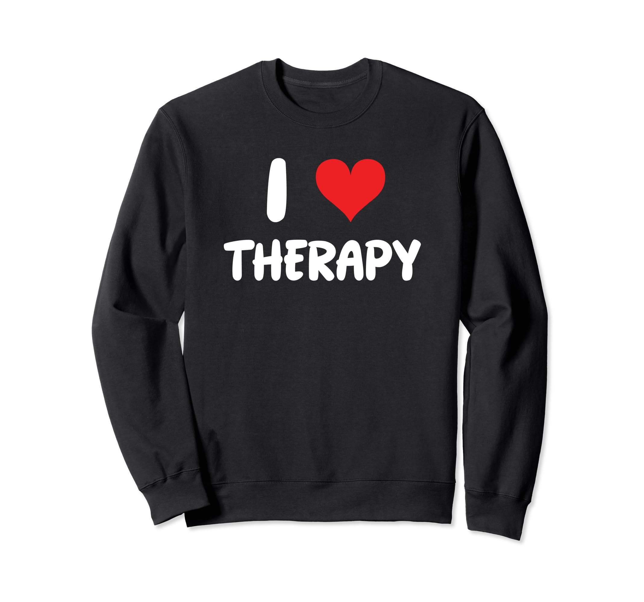 I Love Therapy Therapist Self Care Sweatshirt - Graphic Print for Adults - T-Shirt, Sweatshirt, Hoodie