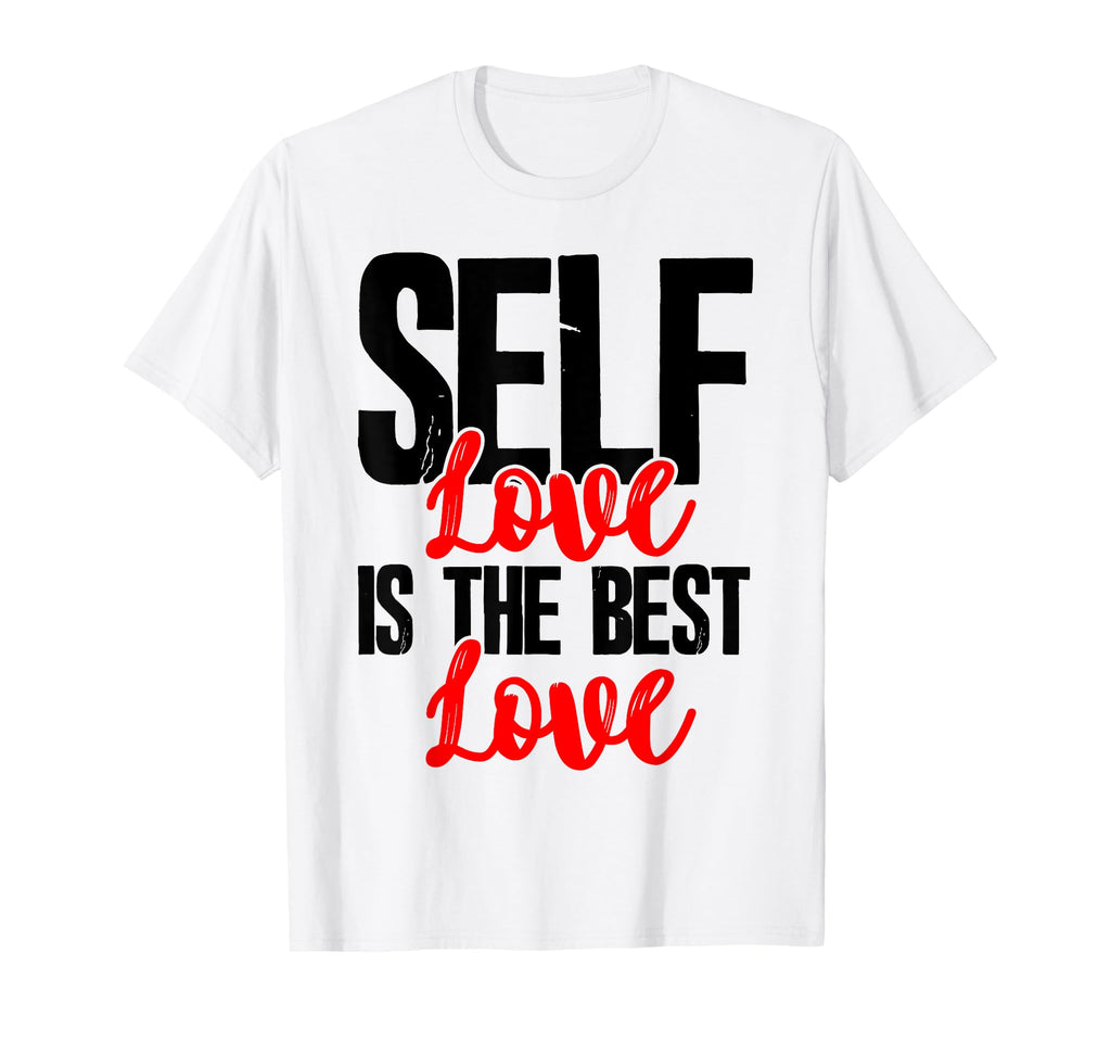 Empowerment Tshirts Self Love Is Best T-Shirt - Fun Novelty Design Unisex - T-Shirt, Sweatshirt, Hoodie