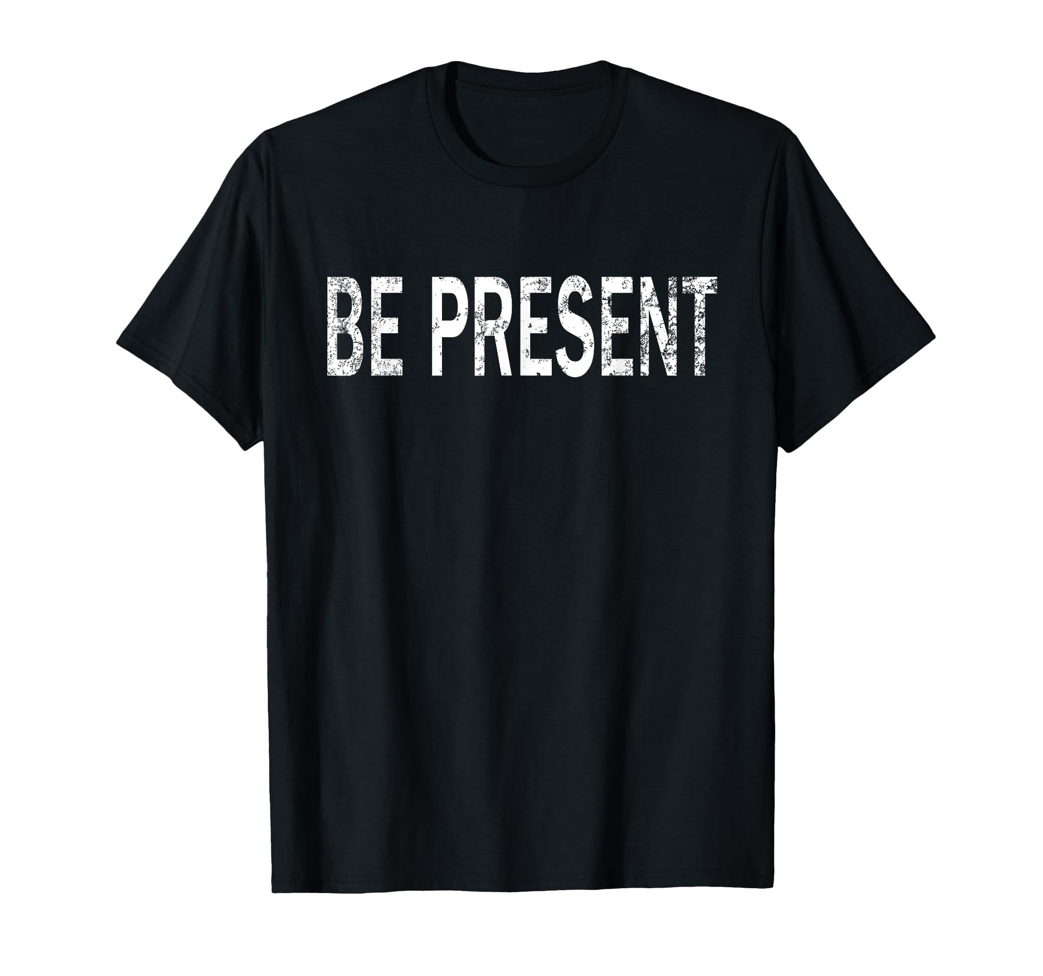Be Present Distressed Mindfulness T-Shirt - Custom Art Print Unisex - T-Shirt, Sweatshirt, Hoodie