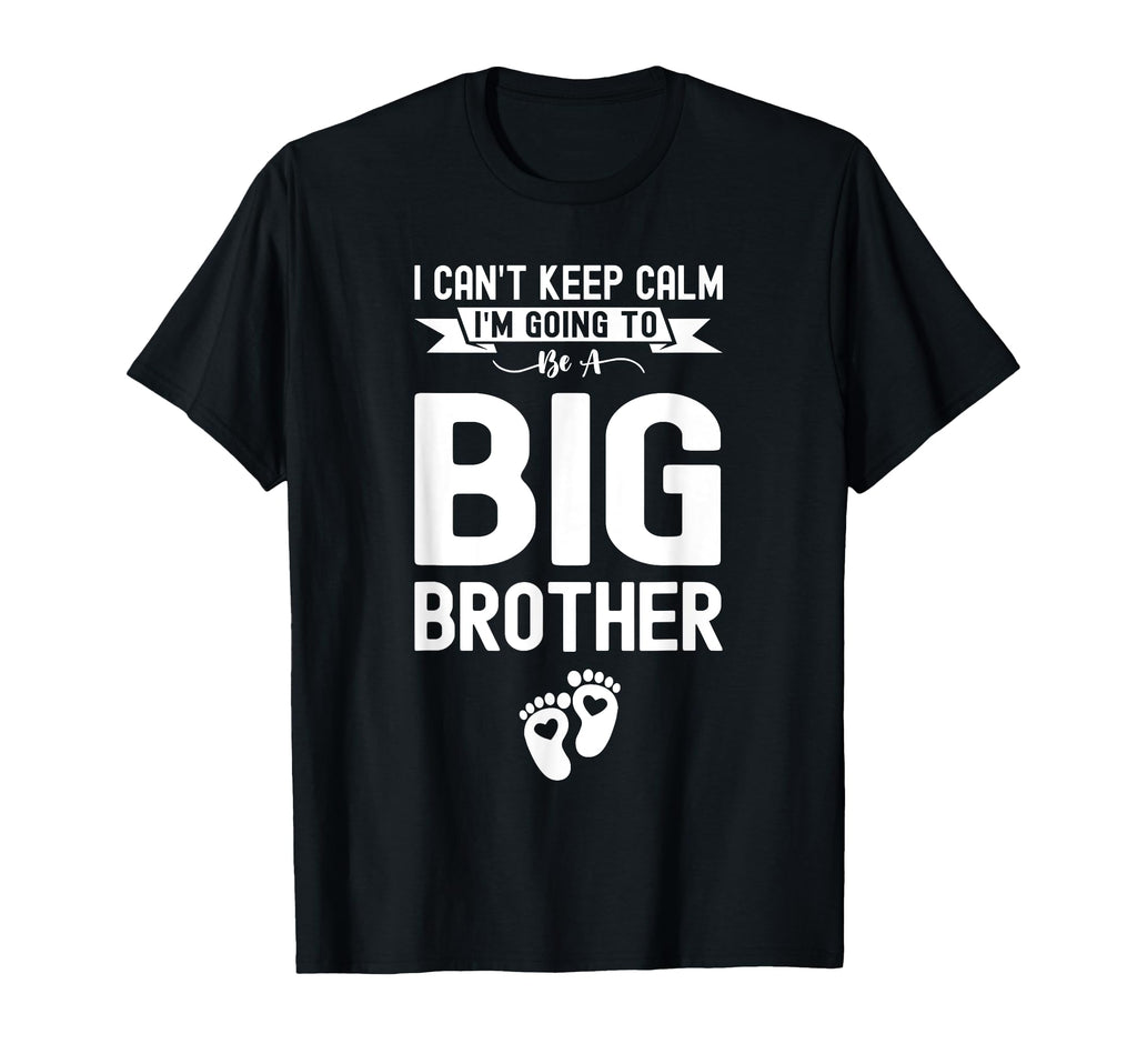 I Cant Keep Calm Im Going To Be Brother T-Shirt - Streetwear Style Unisex - T-Shirt, Sweatshirt, Hoodie