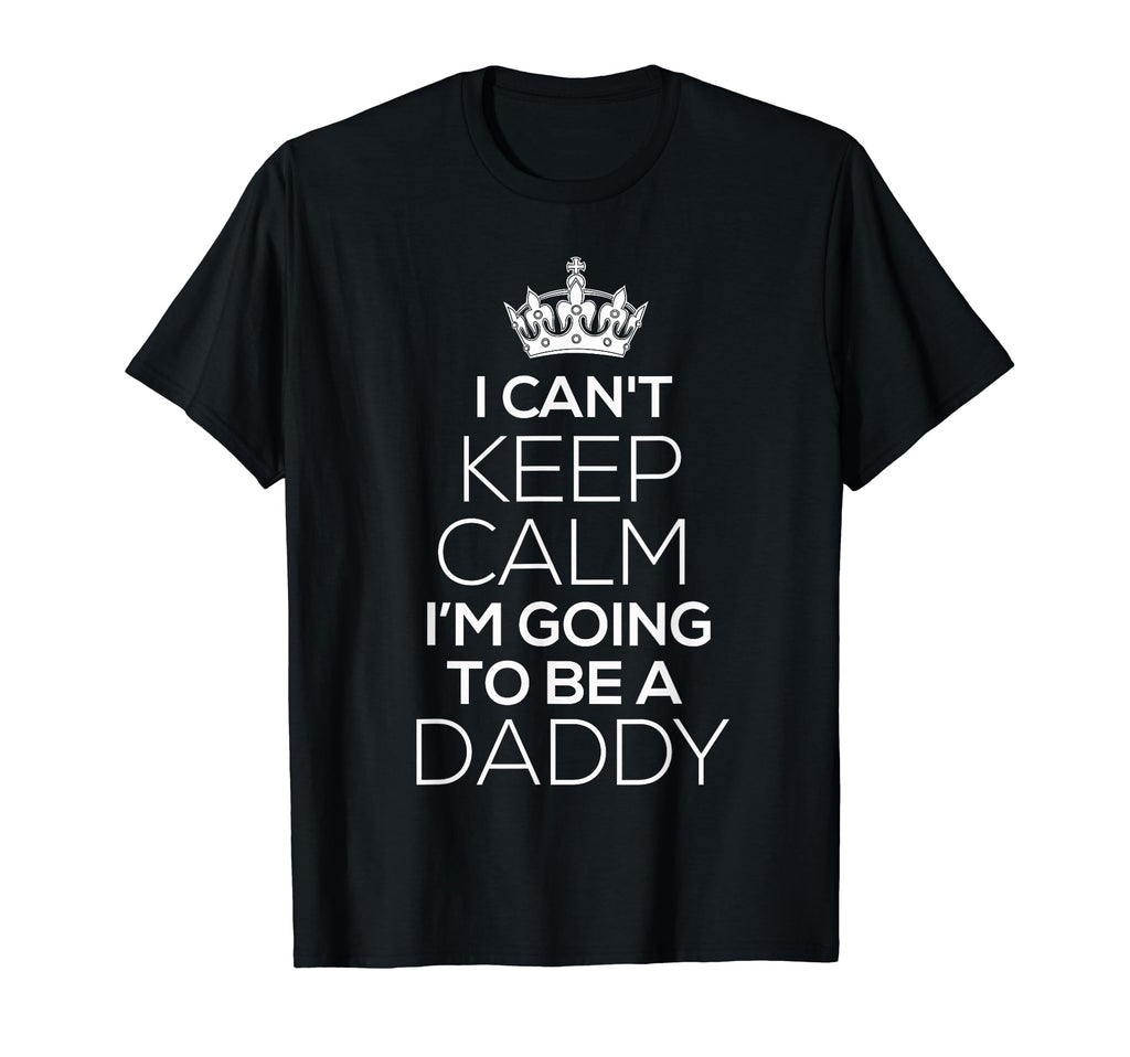 Mens Funny Dad Gift Cant Keep Calm T-Shirt - Fun Novelty Design for Adults - T-Shirt, Sweatshirt, Hoodie
