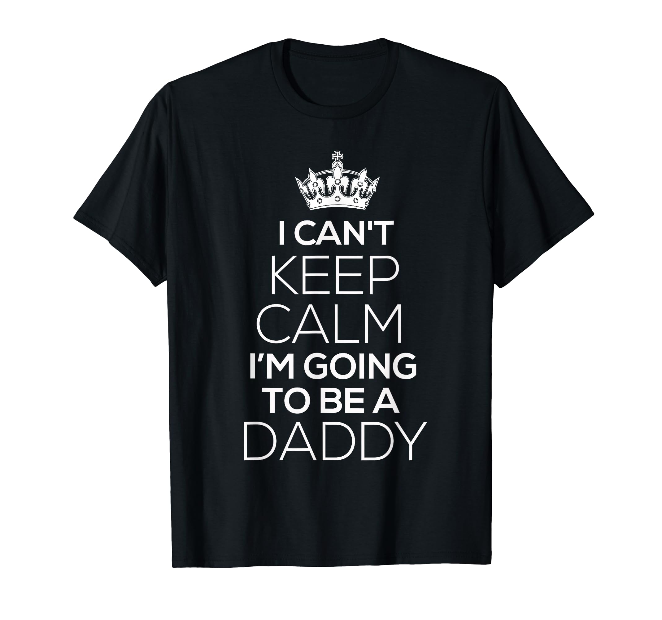 Mens Funny Dad Gift Cant Keep Calm T-Shirt - Fun Novelty Design for Adults - T-Shirt, Sweatshirt, Hoodie