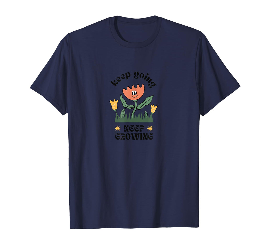 Keep Going Keep Growing T-Shirt - Fun Novelty Design Unisex - T-Shirt, Sweatshirt, Hoodie