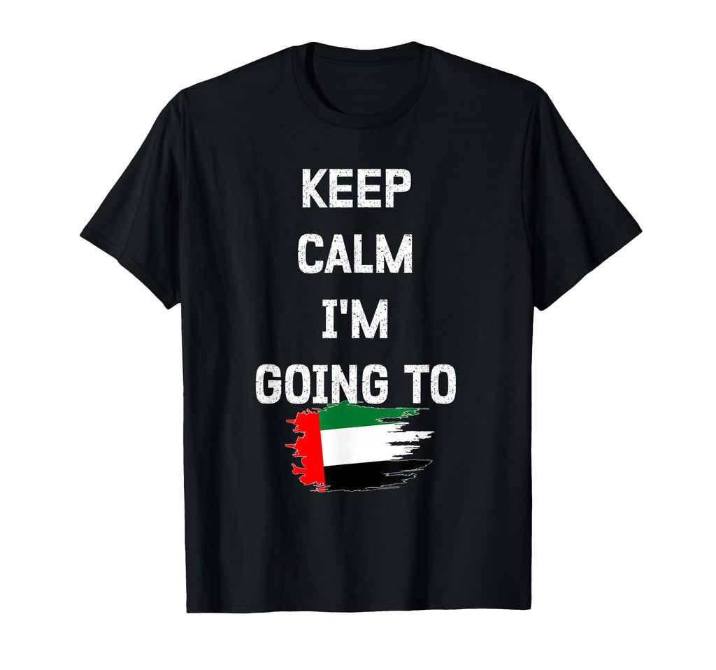 Keep Calm Im Going To Dubai Funny Travel T-Shirt - Custom Art Print Unisex - T-Shirt, Sweatshirt, Hoodie
