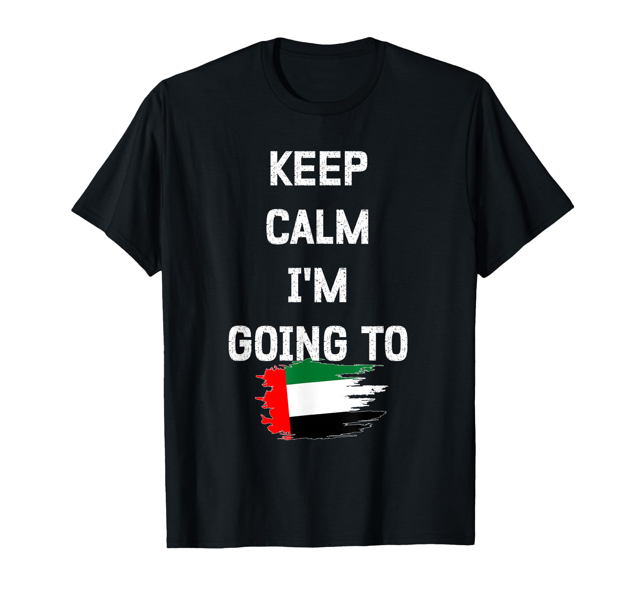 Keep Calm Im Going To Dubai Funny Travel T-Shirt - Custom Art Print Unisex - T-Shirt, Sweatshirt, Hoodie