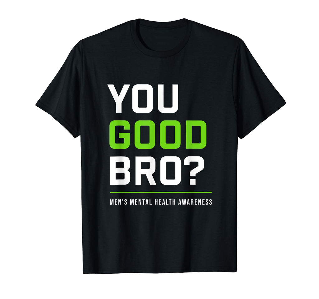 You Good Bro Mens Mental Health T-Shirt - Fun Novelty Design for Adults - T-Shirt, Sweatshirt, Hoodie