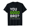 You Good Bro Mens Mental Health T-Shirt - Fun Novelty Design for Adults - T-Shirt, Sweatshirt, Hoodie