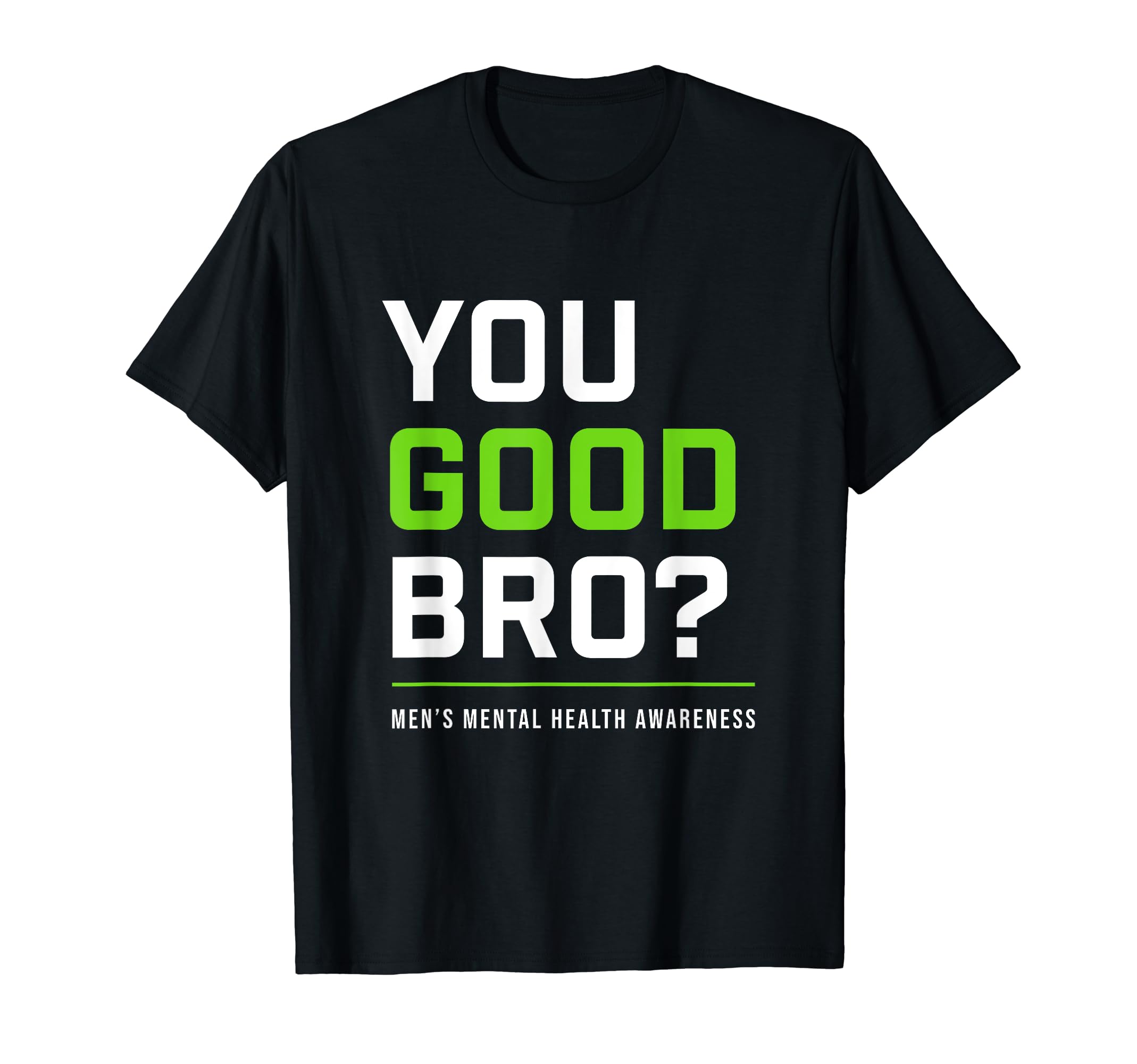 You Good Bro Mens Mental Health T-Shirt - Fun Novelty Design for Adults - T-Shirt, Sweatshirt, Hoodie