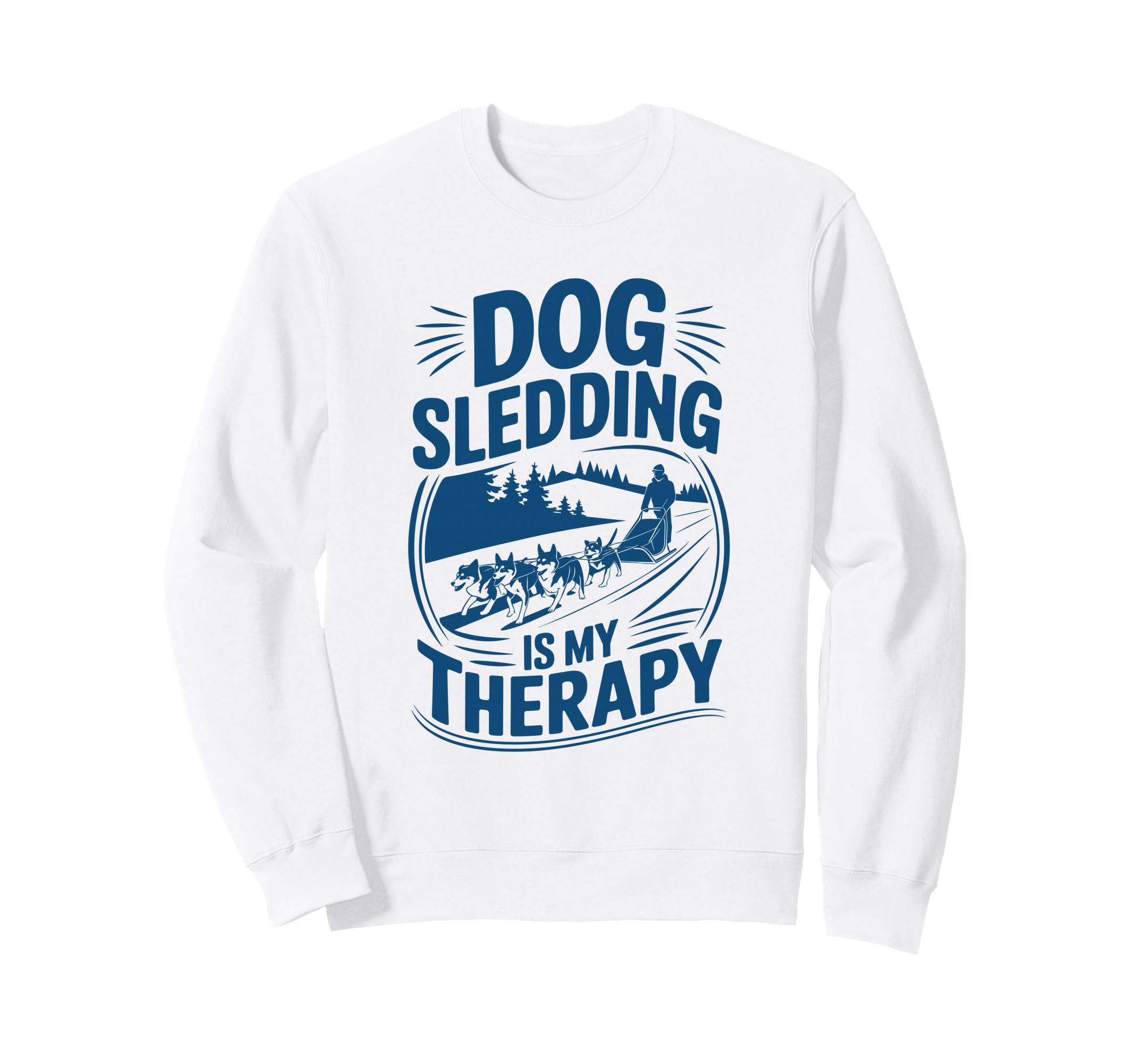 Dog Sledding Is My Therapy Sweatshirt - Fun Novelty Design for Adults - T-Shirt, Sweatshirt, Hoodie