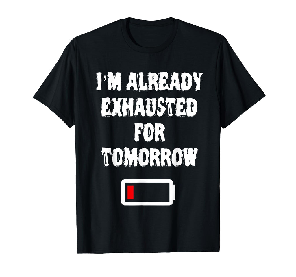 Funny Im Already Exhausted Already Tired T-Shirt - Streetwear Style Unisex - T-Shirt, Sweatshirt, Hoodie