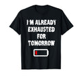 Funny Im Already Exhausted Already Tired T-Shirt - Streetwear Style Unisex - T-Shirt, Sweatshirt, Hoodie