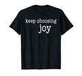 Joy Keep Choosing Joy T-Shirt - Streetwear Style Men Women - T-Shirt, Sweatshirt, Hoodie