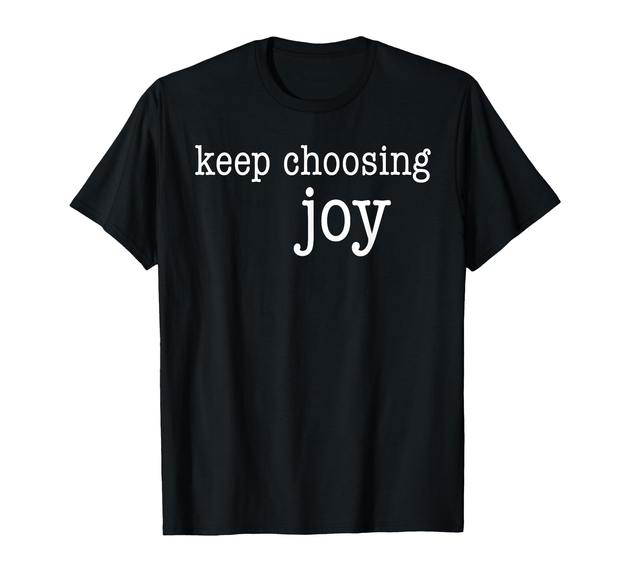 Joy Keep Choosing Joy T-Shirt - Streetwear Style Men Women - T-Shirt, Sweatshirt, Hoodie