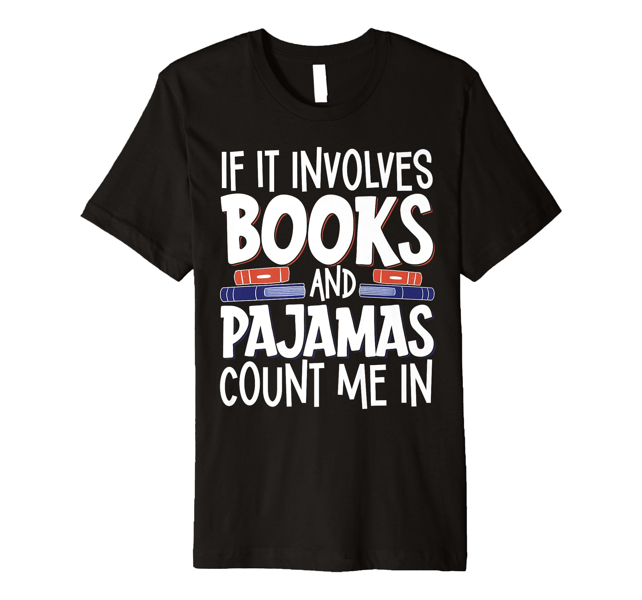 If It Involves Books And Pajamas T-Shirt - Novelty Apparel for Adults - T-Shirt, Sweatshirt, Hoodie