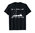 Life Is Better Coffee Cats And T-Shirt - Fun Novelty Design Men Women - T-Shirt, Sweatshirt, Hoodie