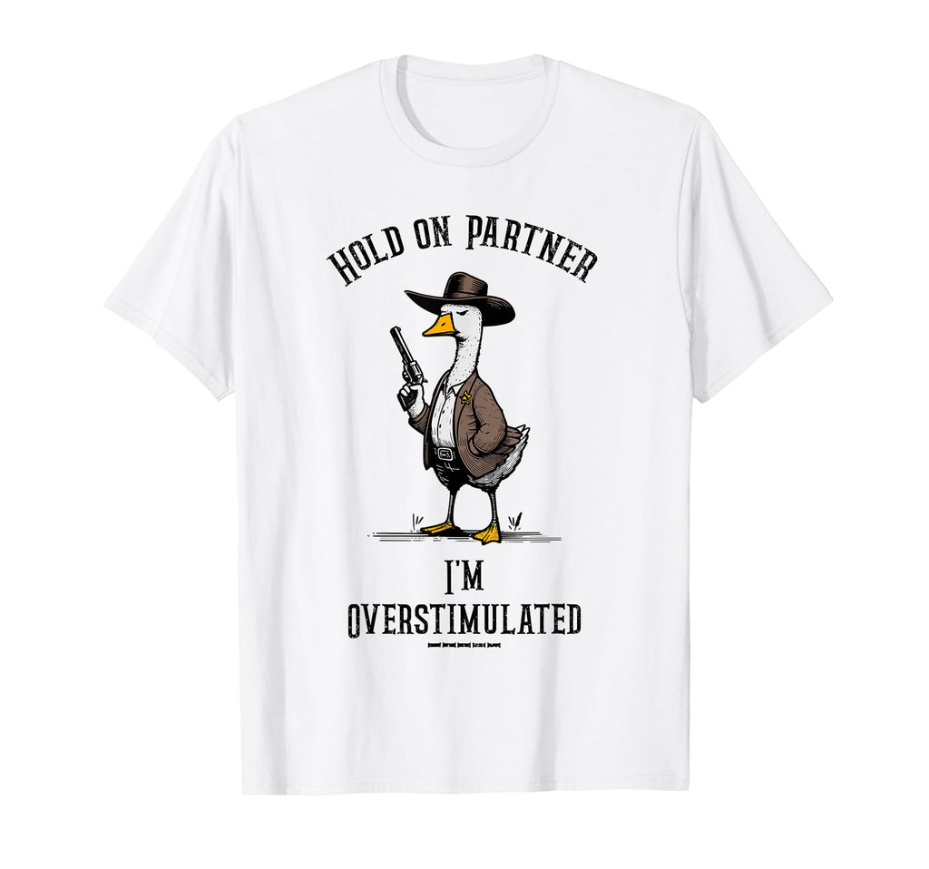 Hold Partner Im Overstimulated T-Shirt - Casual Everyday Wear Men Women - T-Shirt, Sweatshirt, Hoodie