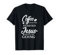 Coffee Gets Me Started Jesus Keeps T-Shirt - Minimalist Print for Adults - T-Shirt, Sweatshirt, Hoodie