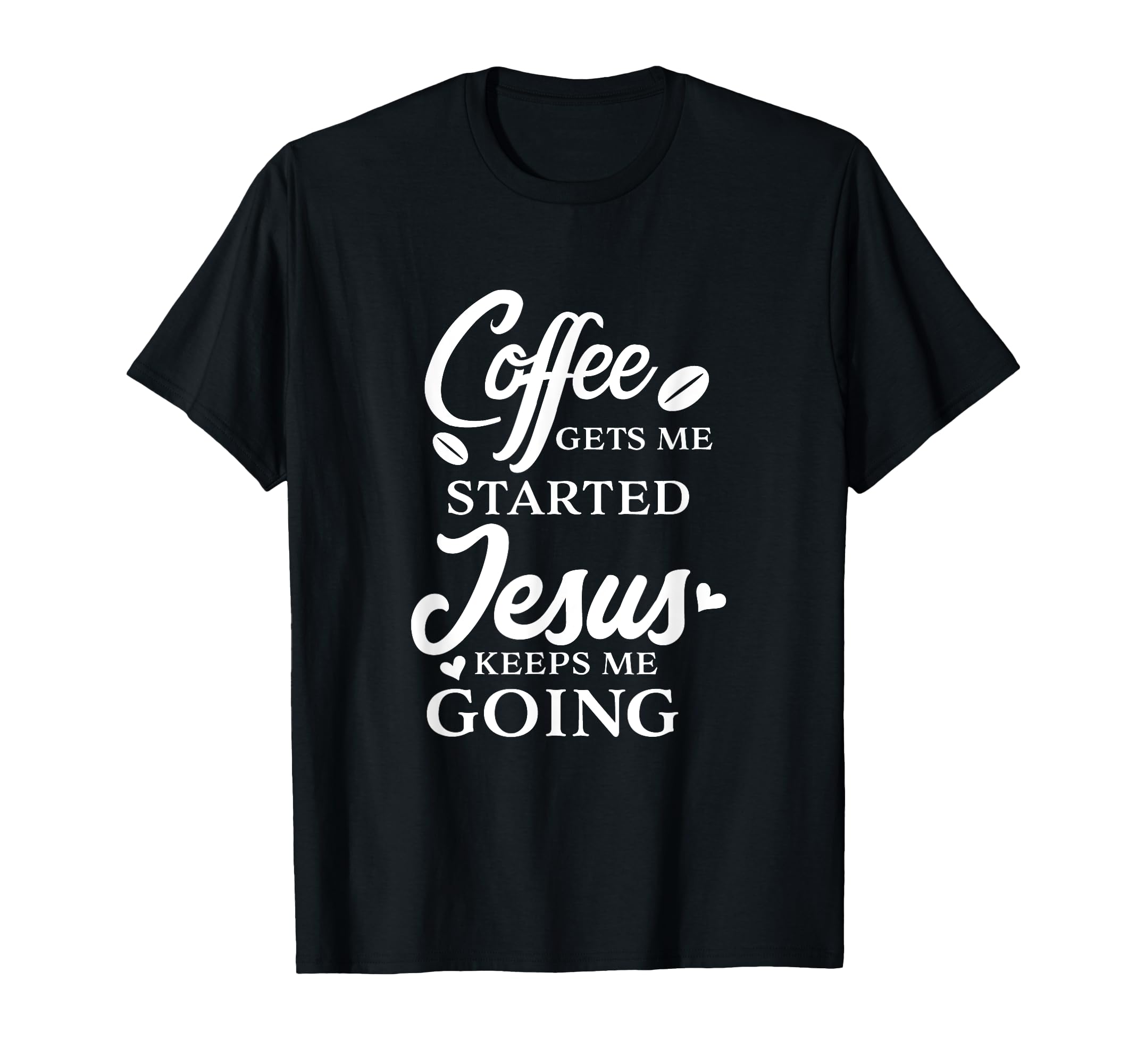 Coffee Gets Me Started Jesus Keeps T-Shirt - Minimalist Print for Adults - T-Shirt, Sweatshirt, Hoodie