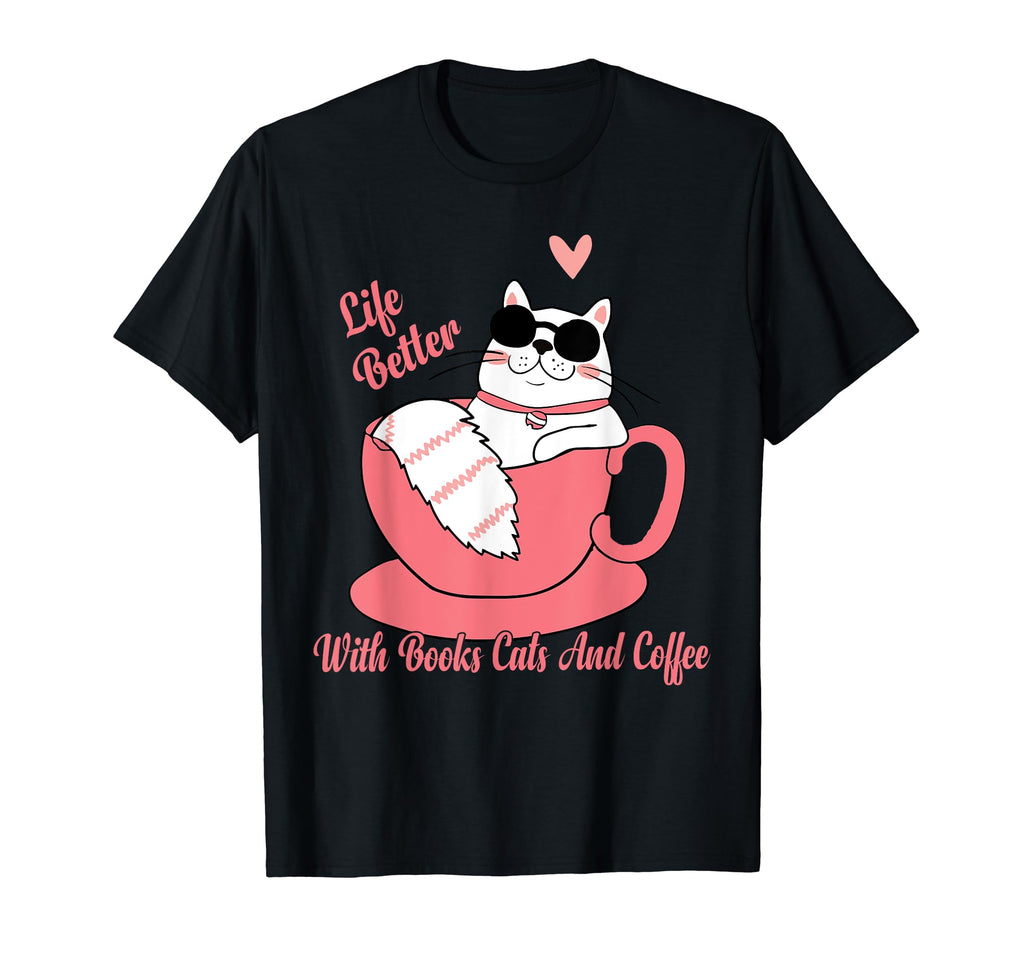 Life Is Better Books Cats And Coffee Funny T-Shirt - Unique Graphic Unisex - T-Shirt, Sweatshirt, Hoodie