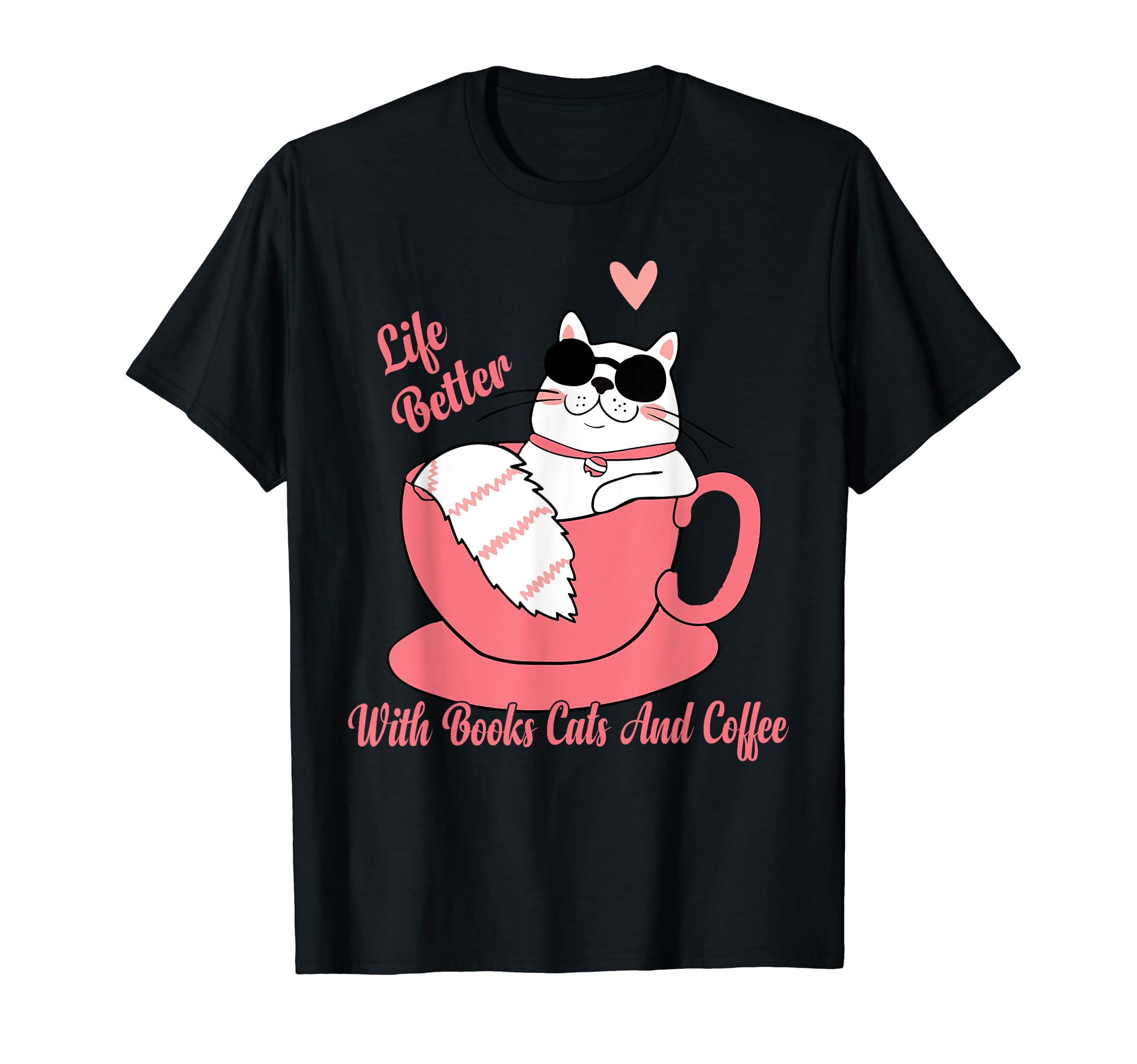 Life Is Better Books Cats And Coffee Funny T-Shirt - Unique Graphic Unisex - T-Shirt, Sweatshirt, Hoodie