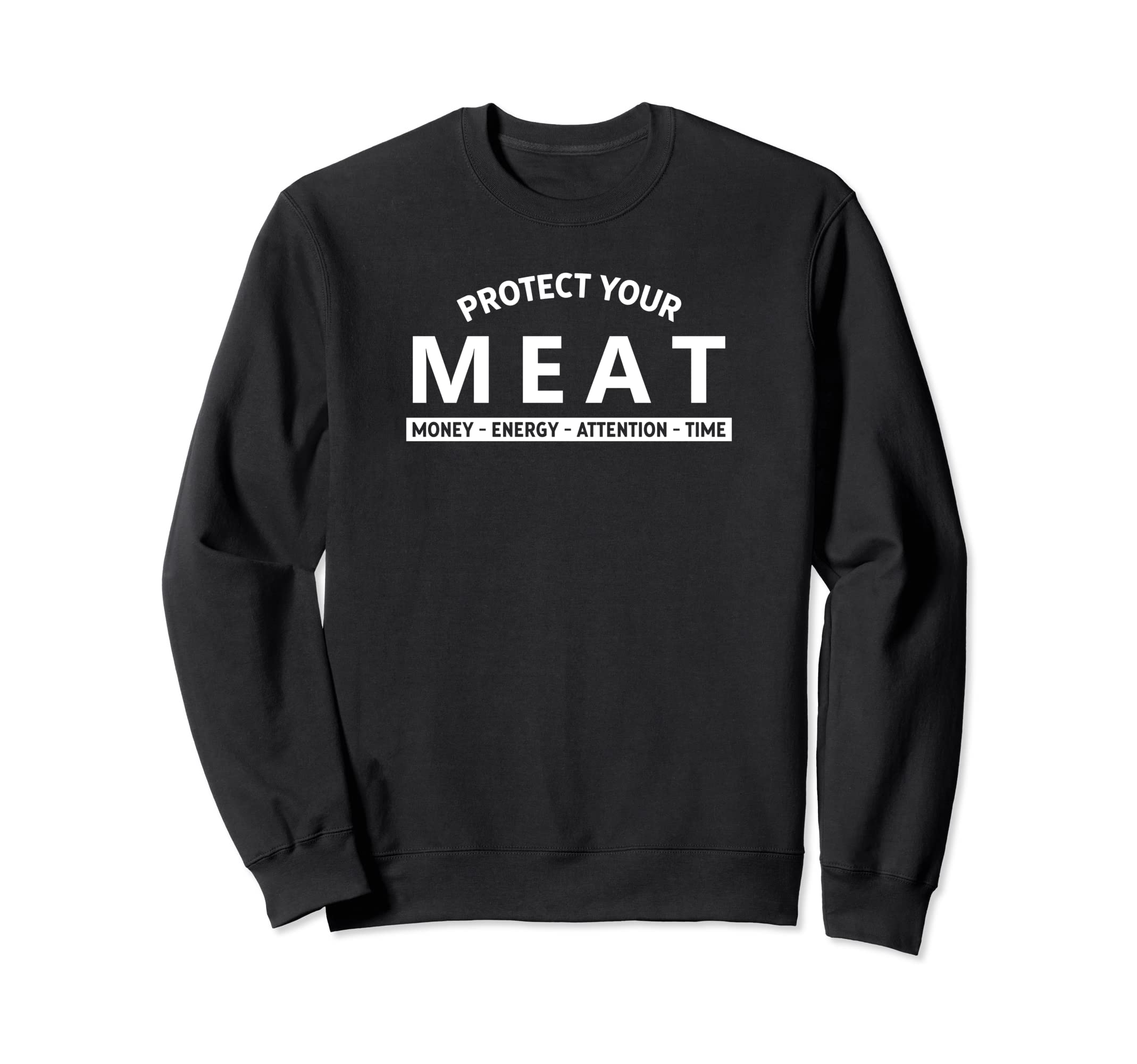 Protect Your Meat Money Energy Sweatshirt - Minimalist Print Men Women - T-Shirt, Sweatshirt, Hoodie