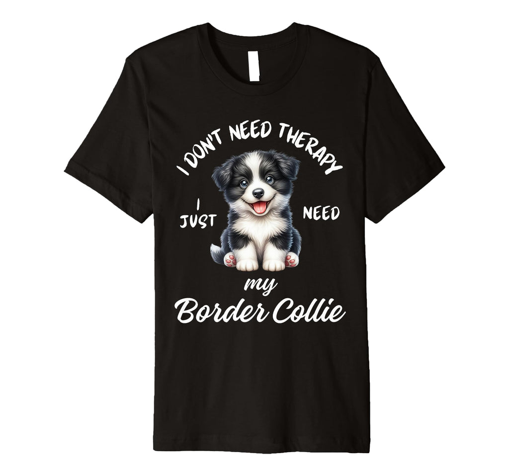 Border Collie Lover I Just Need My Dog T-Shirt - Minimalist Print Unisex - T-Shirt, Sweatshirt, Hoodie