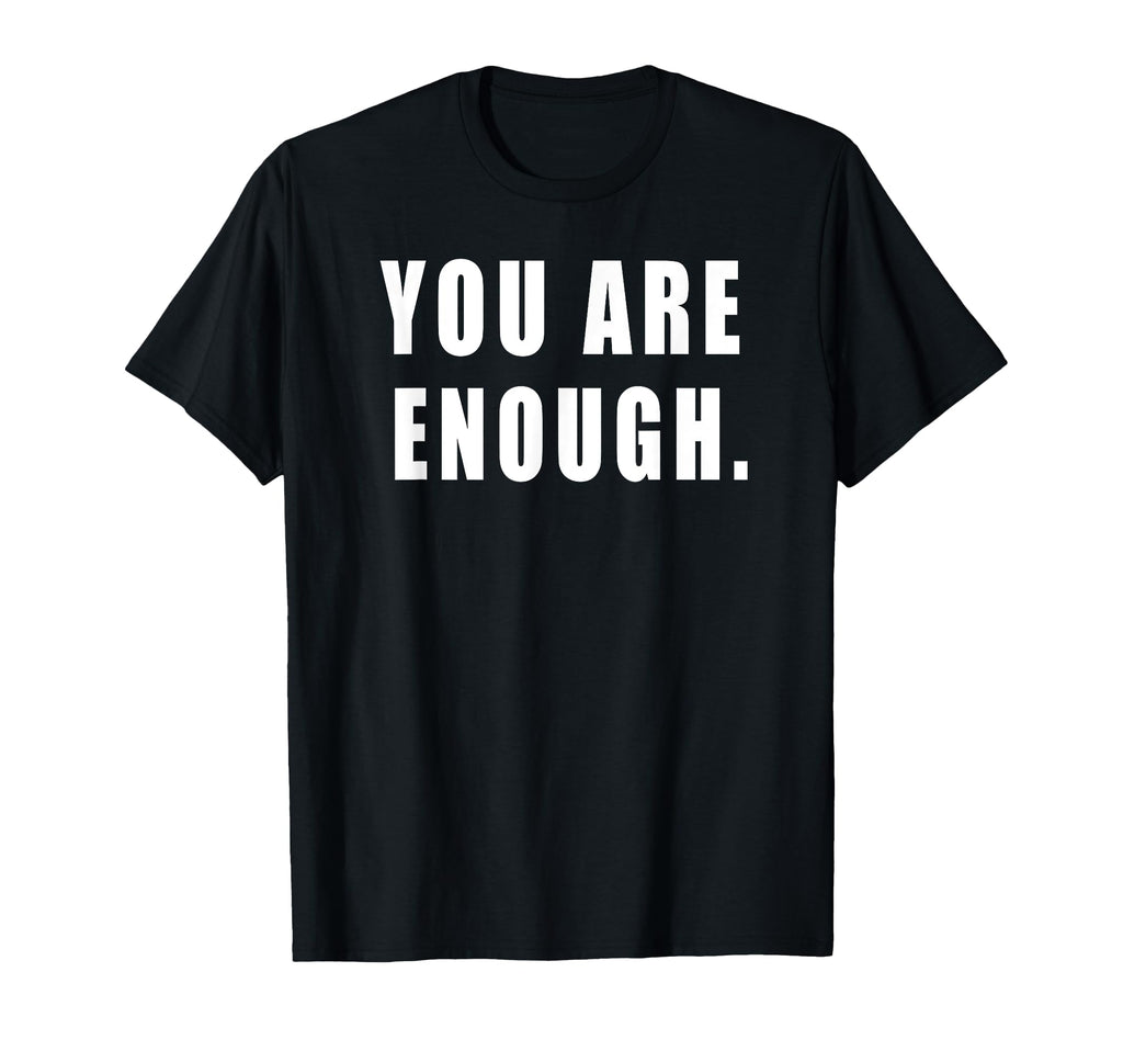 You Are Enough Motivational Quotes T-Shirt - Streetwear Style Unisex - T-Shirt, Sweatshirt, Hoodie