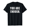 You Are Enough Motivational Quotes T-Shirt - Streetwear Style Unisex - T-Shirt, Sweatshirt, Hoodie